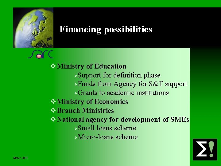 Financing possibilities v. Ministry of Education ØSupport for definition phase ØFunds from Agency for