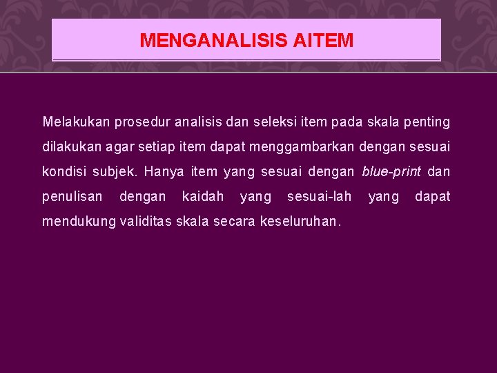 MENGANALISIS AITEM Melakukan prosedur analisis dan seleksi item pada skala penting dilakukan agar setiap