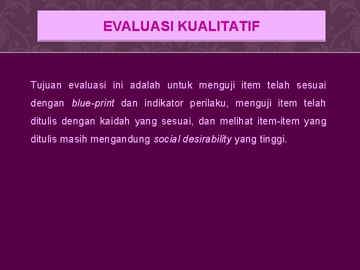 EVALUASI KUALITATIF Tujuan evaluasi ini adalah untuk menguji item telah sesuai dengan blue-print dan