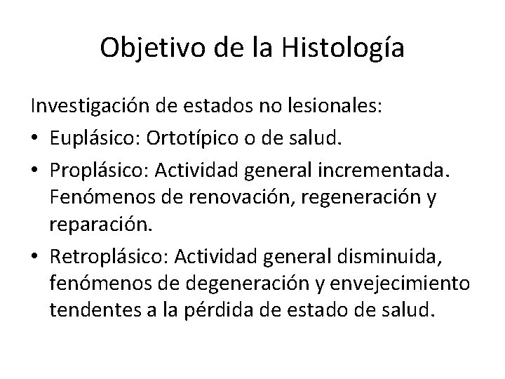 Objetivo de la Histología Investigación de estados no lesionales: • Euplásico: Ortotípico o de