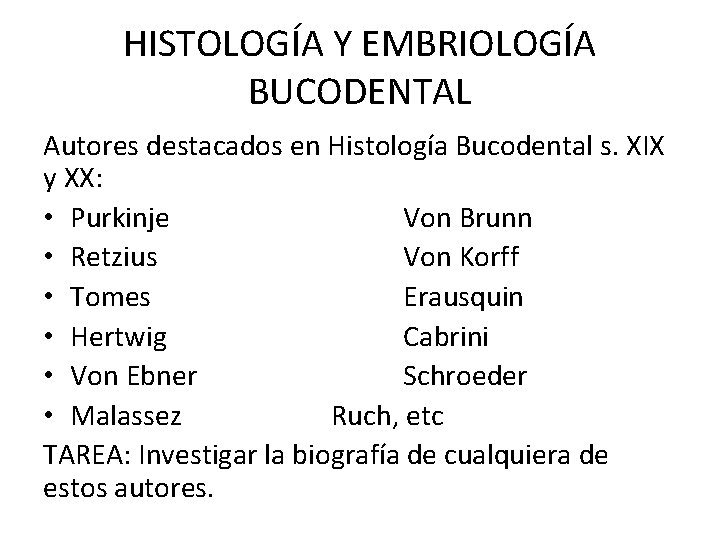 HISTOLOGÍA Y EMBRIOLOGÍA BUCODENTAL Autores destacados en Histología Bucodental s. XIX y XX: •
