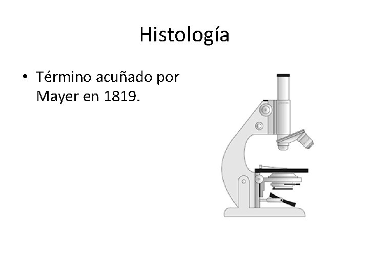 Histología • Término acuñado por Mayer en 1819. 