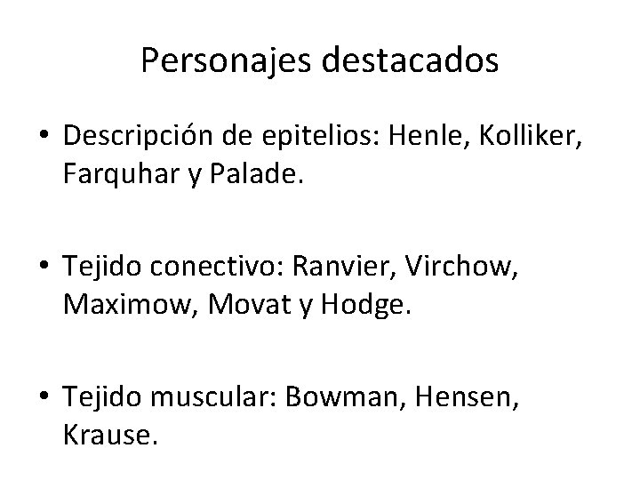 Personajes destacados • Descripción de epitelios: Henle, Kolliker, Farquhar y Palade. • Tejido conectivo: