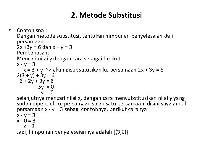 2. Metode Substitusi • Contoh soal: Dengan metode substitusi, tentukan himpunan penyelesaian dari persamaan