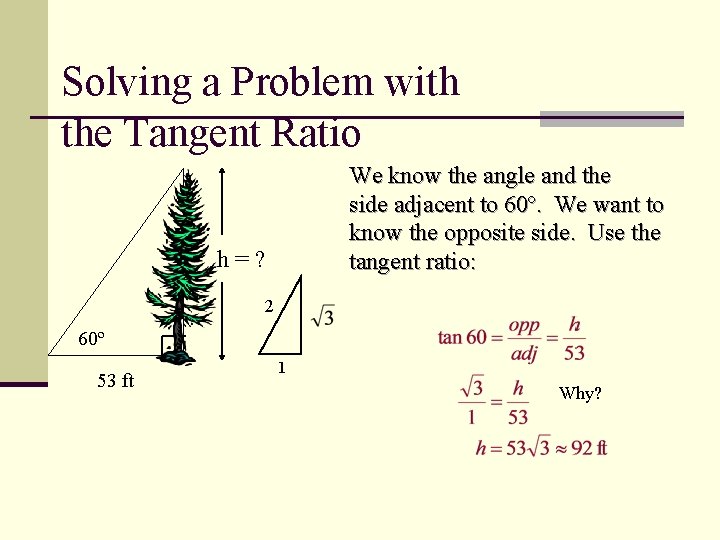 Solving a Problem with the Tangent Ratio We know the angle and the side