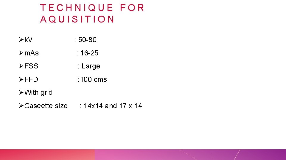 TECHNIQUE FOR AQUISITION Øk. V : 60 -80 Øm. As : 16 -25 ØFSS