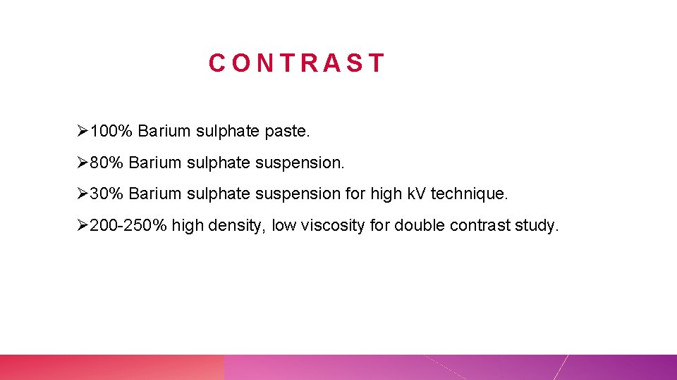 CONTRAST Ø 100% Barium sulphate paste. Ø 80% Barium sulphate suspension. Ø 30% Barium