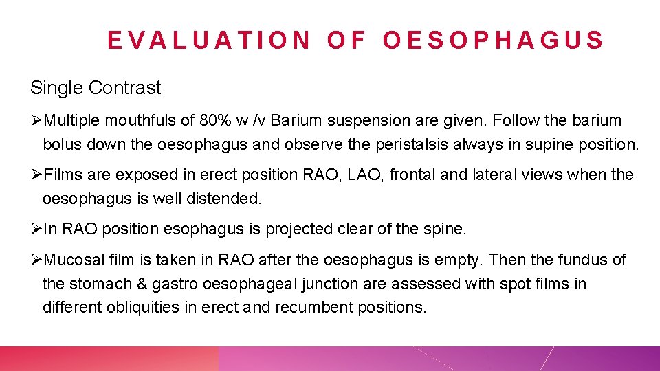 EVALUATION OF OESOPHAGUS Single Contrast ØMultiple mouthfuls of 80% w /v Barium suspension are