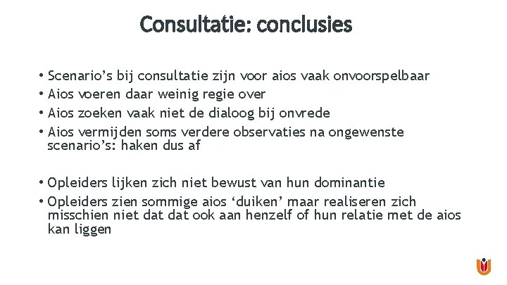 Consultatie: conclusies • • Scenario’s bij consultatie zijn voor aios vaak onvoorspelbaar Aios voeren