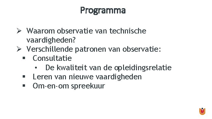 Programma Ø Waarom observatie van technische vaardigheden? Ø Verschillende patronen van observatie: § Consultatie