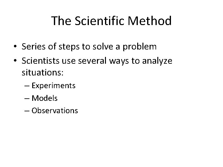 The Scientific Method • Series of steps to solve a problem • Scientists use
