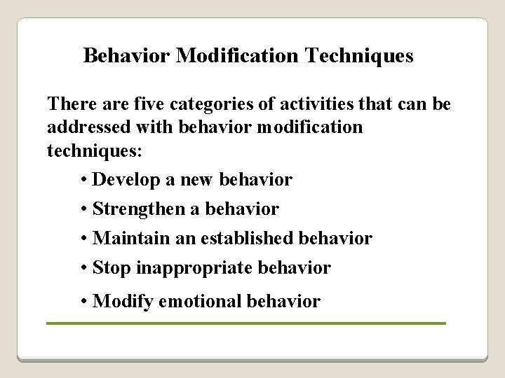 Behavior Modification Techniques There are five categories of activities that can be addressed with Behavior Modification Techniques There are five categories of activities that can be addressed with