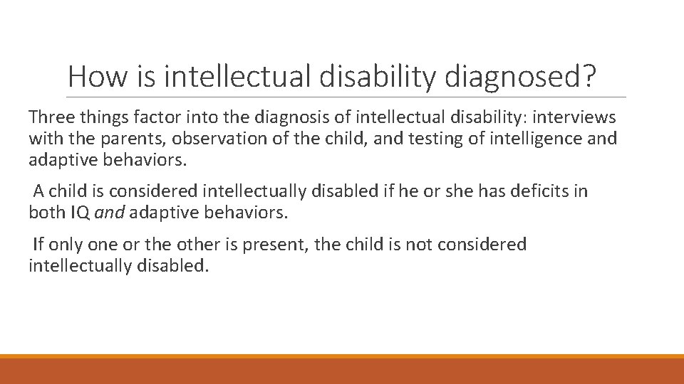 How is intellectual disability diagnosed? Three things factor into the diagnosis of intellectual disability: