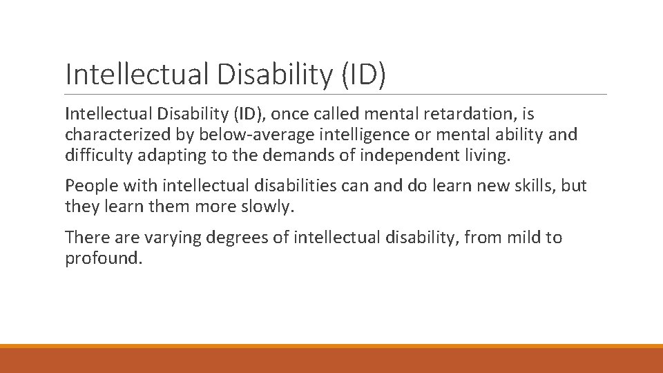 Intellectual Disability (ID), once called mental retardation, is characterized by below-average intelligence or mental