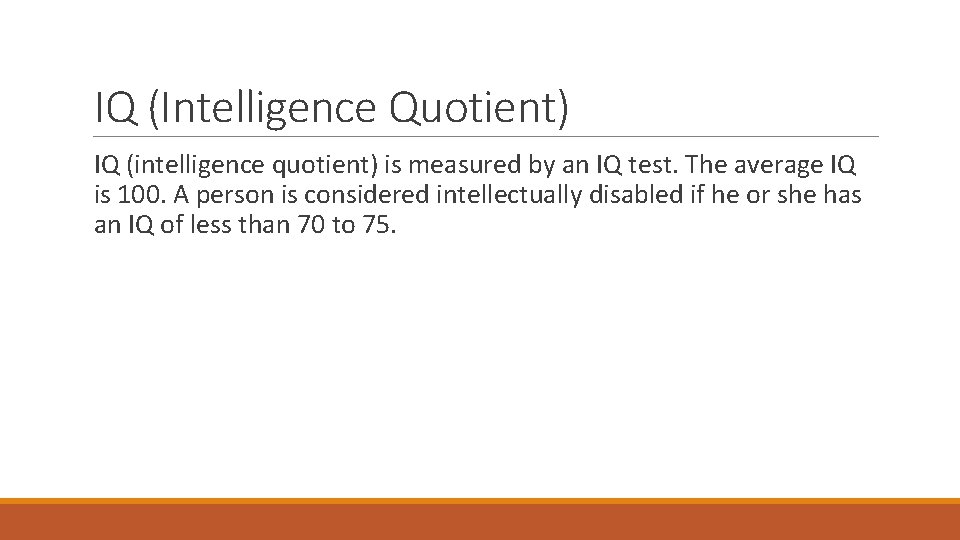 IQ (Intelligence Quotient) IQ (intelligence quotient) is measured by an IQ test. The average