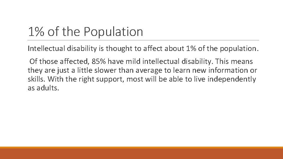 1% of the Population Intellectual disability is thought to affect about 1% of the