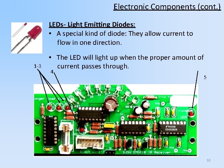 Electronic Components (cont. ) LEDs- Light Emitting Diodes: • A special kind of diode: