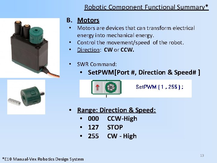 Robotic Component Functional Summary* B. Motors • Motors are devices that can transform electrical