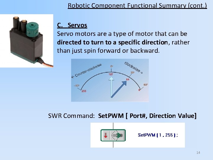 Robotic Component Functional Summary (cont. ) C. Servos Servo motors are a type of