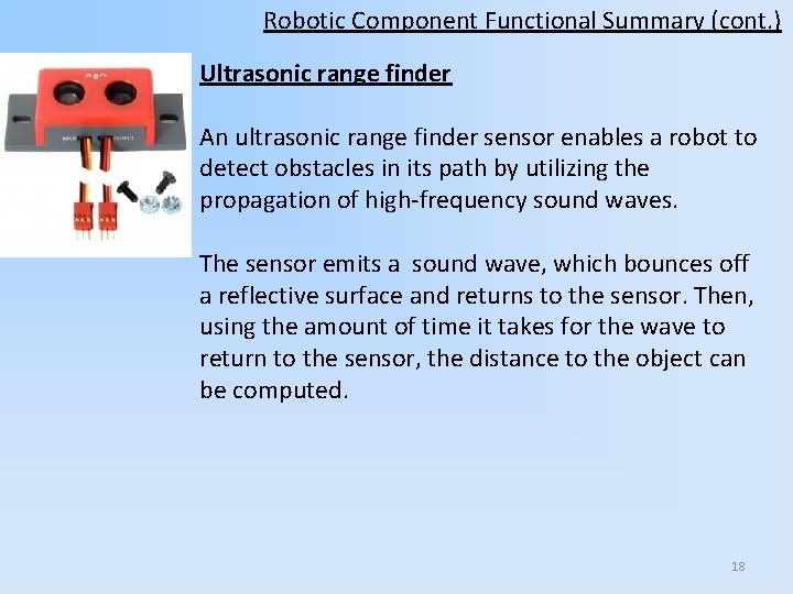 Robotic Component Functional Summary (cont. ) Ultrasonic range finder An ultrasonic range finder sensor