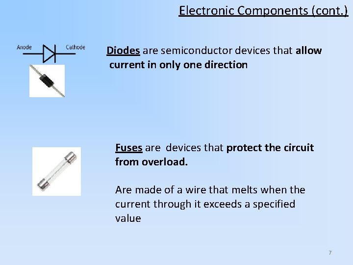 Electronic Components (cont. ) Diodes are semiconductor devices that allow current in only one