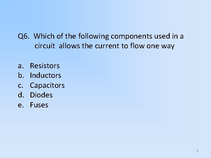 Q 6. Which of the following components used in a circuit allows the current