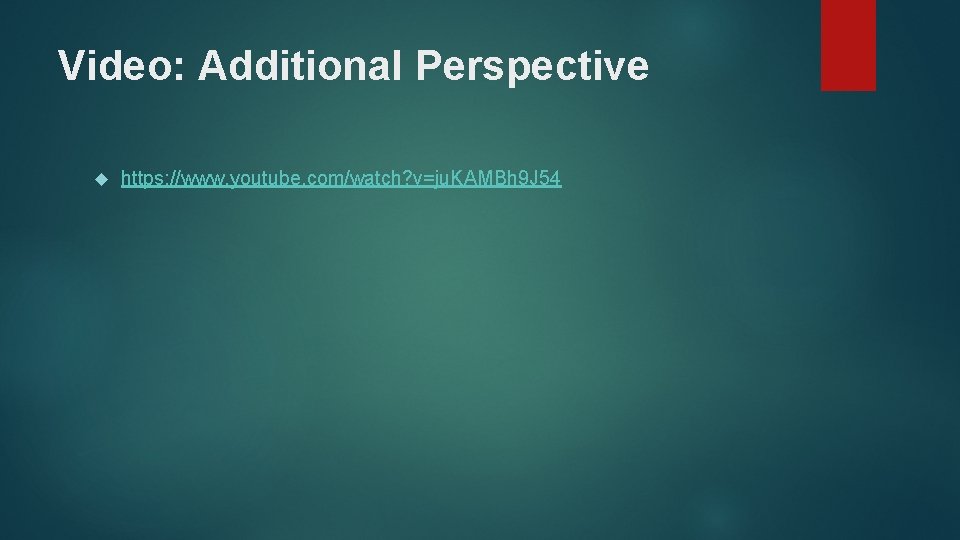 Video: Additional Perspective https: //www. youtube. com/watch? v=ju. KAMBh 9 J 54 