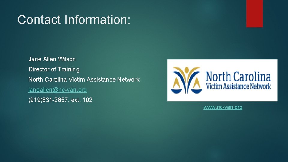 Contact Information: Jane Allen Wilson Director of Training North Carolina Victim Assistance Network janeallen@nc-van.