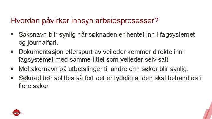 Hvordan påvirker innsyn arbeidsprosesser? § Saksnavn blir synlig når søknaden er hentet inn i