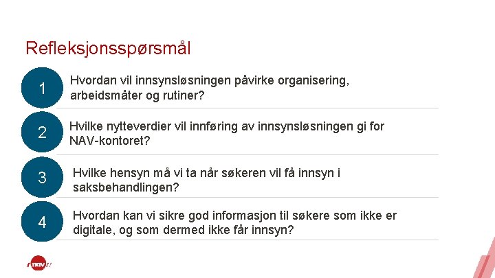 Refleksjonsspørsmål 1 Hvordan vil innsynsløsningen påvirke organisering, arbeidsmåter og rutiner? 2 Hvilke nytteverdier vil