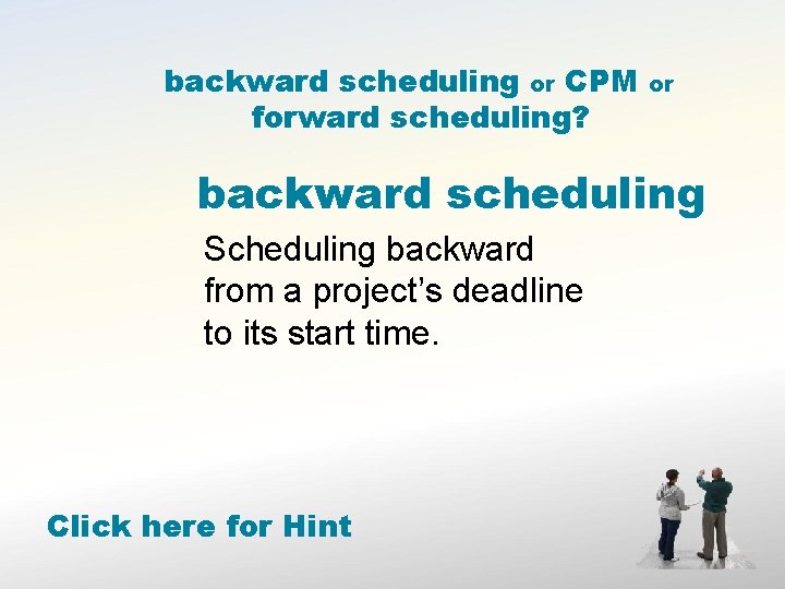 backward scheduling or CPM forward scheduling? or backward scheduling Scheduling backward from a project’s