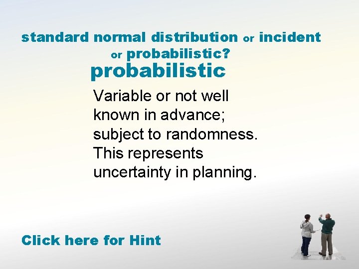 standard normal distribution or probabilistic? or probabilistic Variable or not well known in advance;