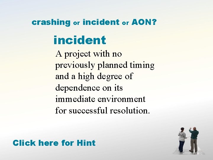 crashing or incident or AON? incident A project with no previously planned timing and