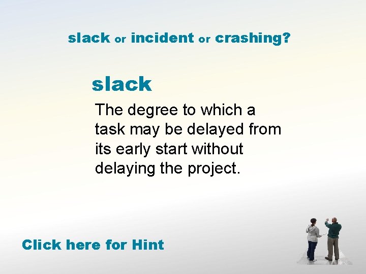 slack or incident or crashing? slack The degree to which a task may be