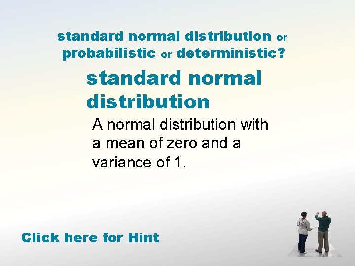 standard normal distribution or probabilistic or deterministic? standard normal distribution A normal distribution with