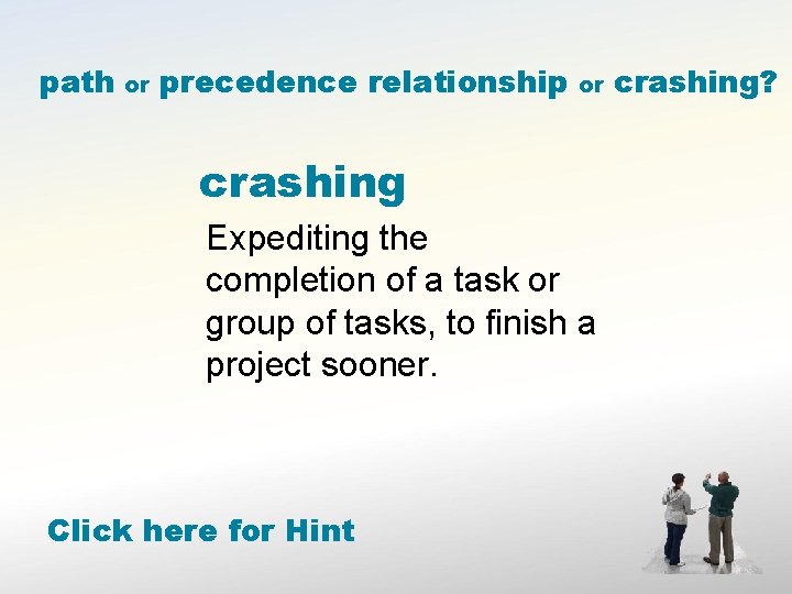 path or precedence relationship or crashing Expediting the completion of a task or group