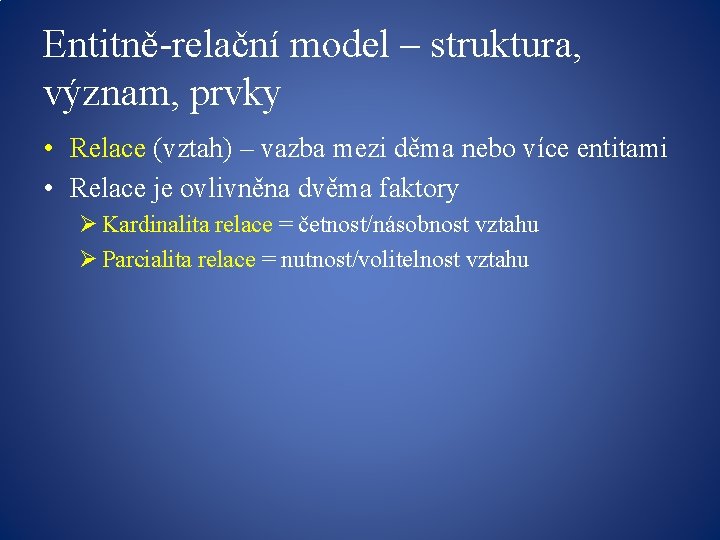 Entitně-relační model – struktura, význam, prvky • Relace (vztah) – vazba mezi děma nebo