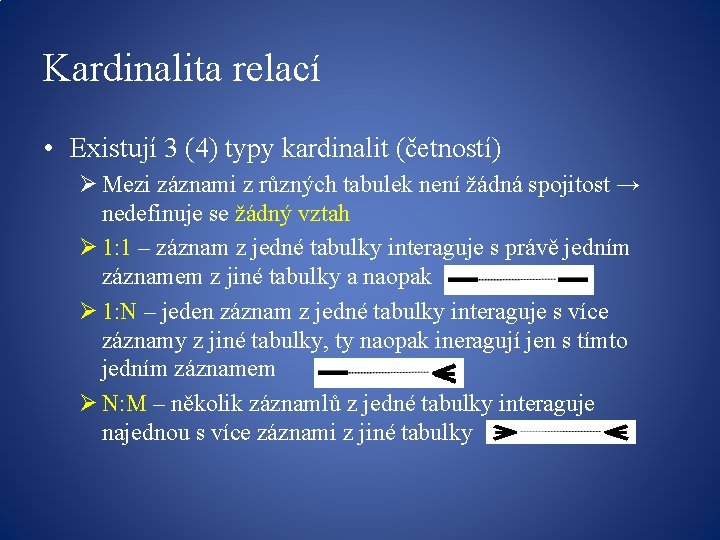 Kardinalita relací • Existují 3 (4) typy kardinalit (četností) Ø Mezi záznami z různých