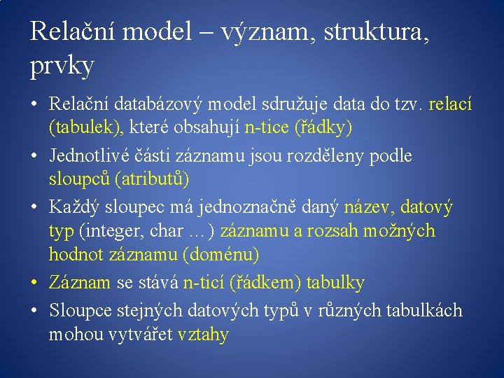 Relační model – význam, struktura, prvky • Relační databázový model sdružuje data do tzv.