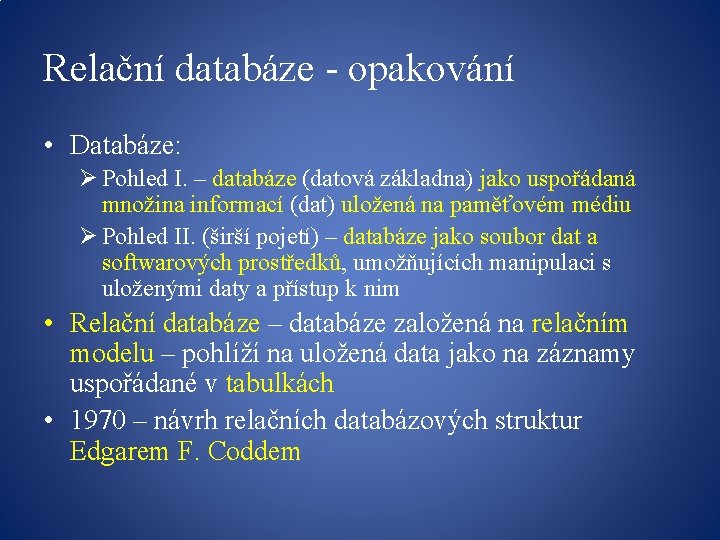 Relační databáze - opakování • Databáze: Ø Pohled I. – databáze (datová základna) jako