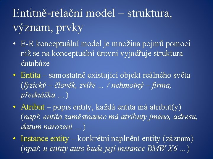 Entitně-relační model – struktura, význam, prvky • E-R konceptuální model je množina pojmů pomocí