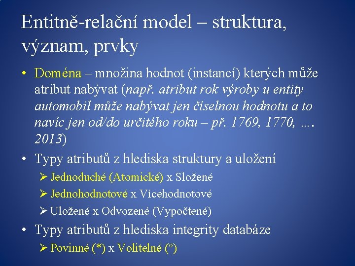 Entitně-relační model – struktura, význam, prvky • Doména – množina hodnot (instancí) kterých může