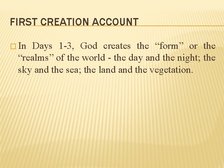 FIRST CREATION ACCOUNT � In Days 1 -3, God creates the “form” or the