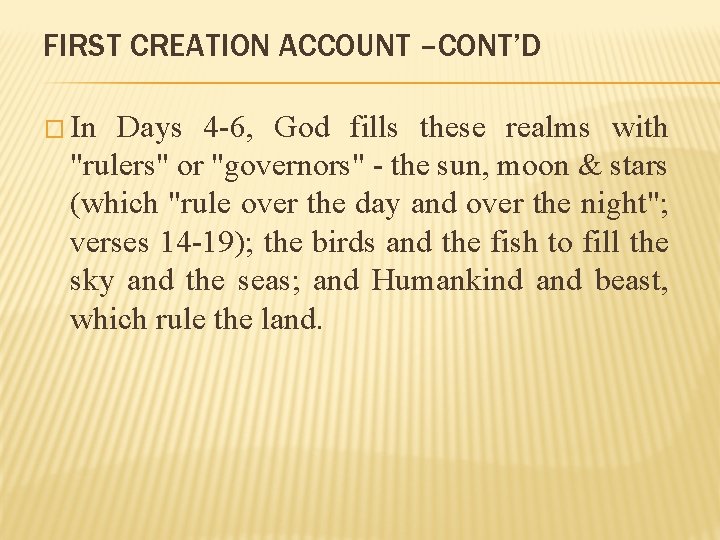FIRST CREATION ACCOUNT –CONT’D � In Days 4 -6, God fills these realms with