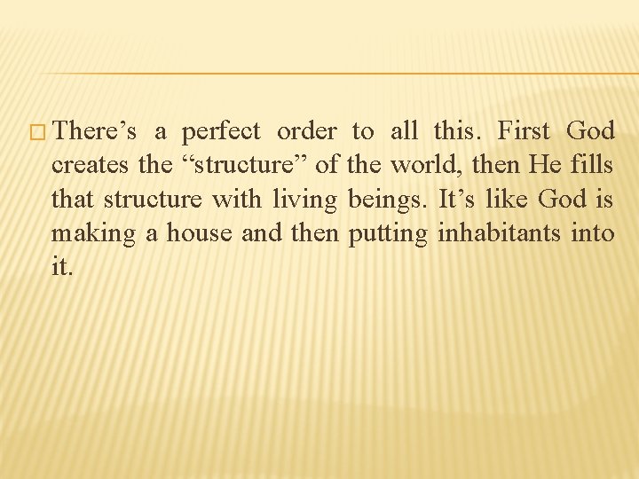 � There’s a perfect order to all this. First God creates the “structure” of