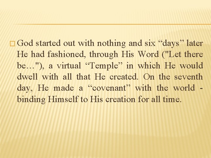 � God started out with nothing and six “days” later He had fashioned, through