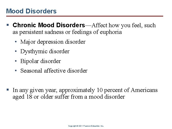 Mood Disorders § Chronic Mood Disorders—Affect how you feel, such as persistent sadness or