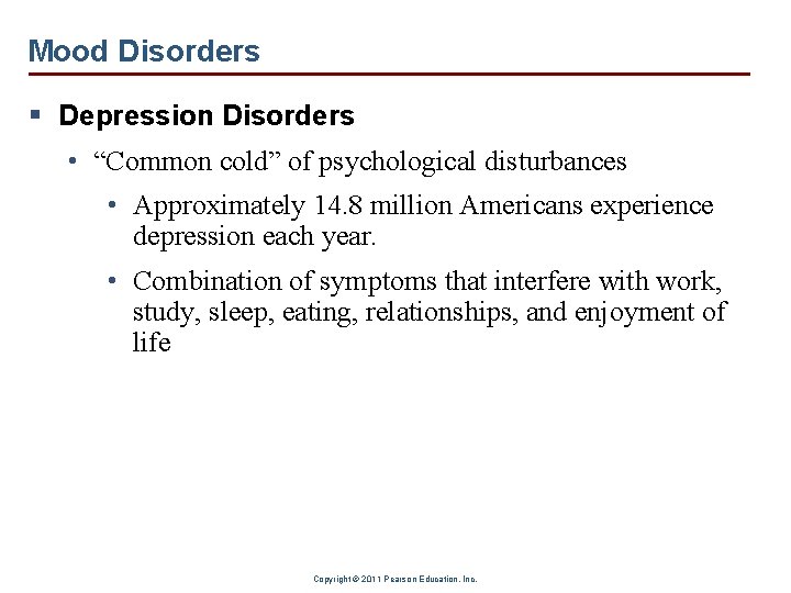 Mood Disorders § Depression Disorders • “Common cold” of psychological disturbances • Approximately 14.
