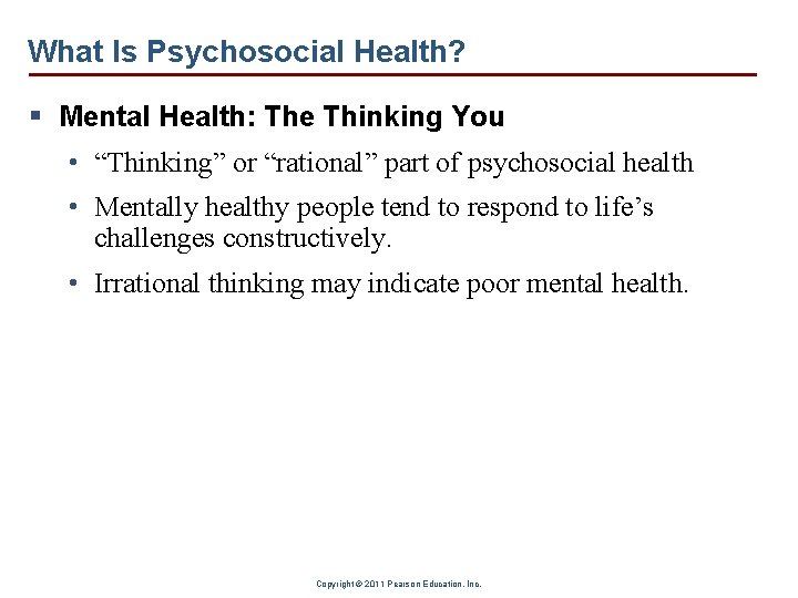 What Is Psychosocial Health? § Mental Health: The Thinking You • “Thinking” or “rational”