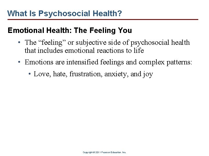 What Is Psychosocial Health? Emotional Health: The Feeling You • The “feeling” or subjective